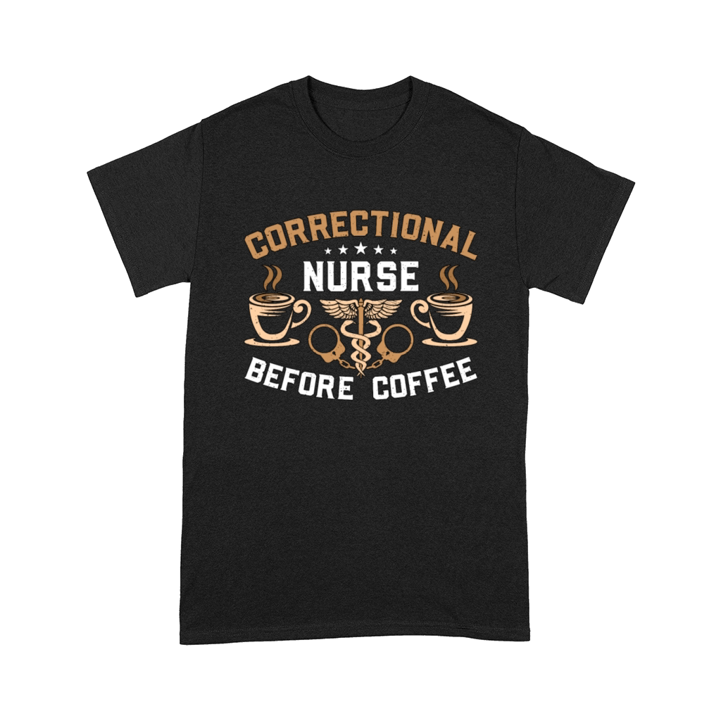 Correctional Nurse Before Medicine Coffee Lover Comfort T-shirt