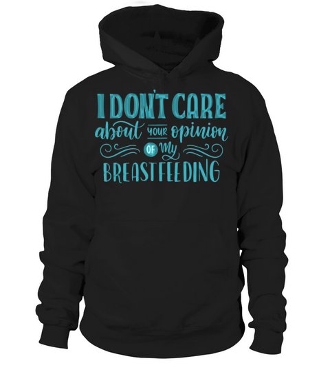 i dont care about your opinion of my breastfeeding Hoodie Unisex