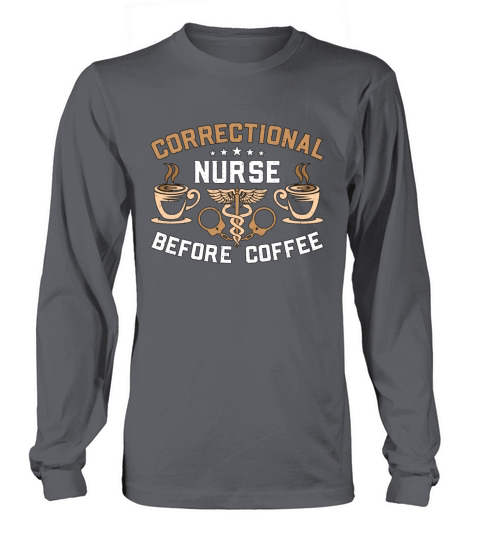 Correctional Nurse Before Medicine Coffee Lover Long sleeved Unisex