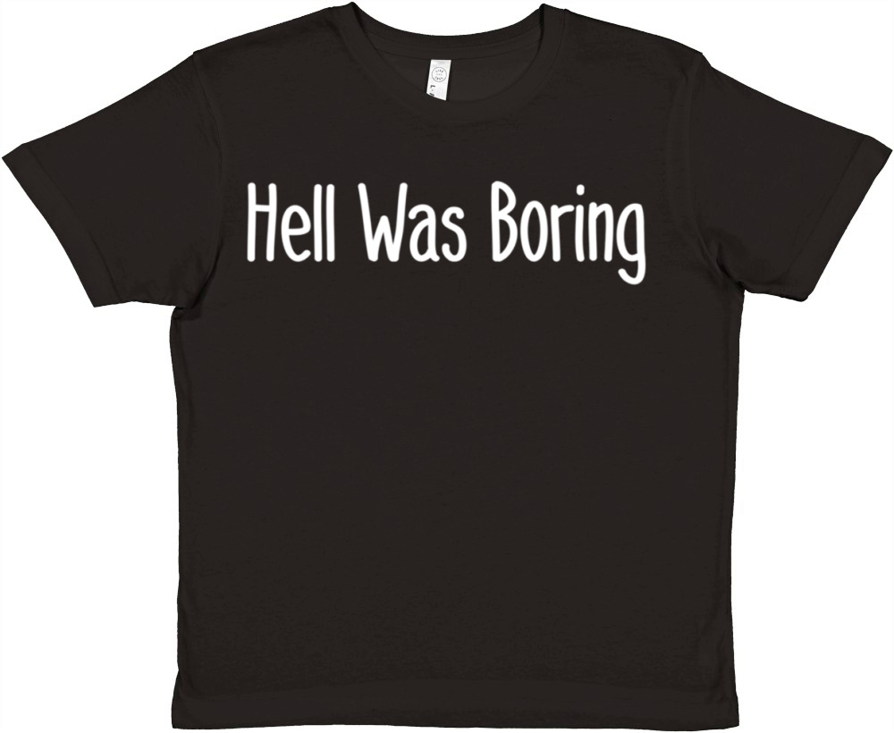 hell was boring Premium Kids Crewneck T-shirt