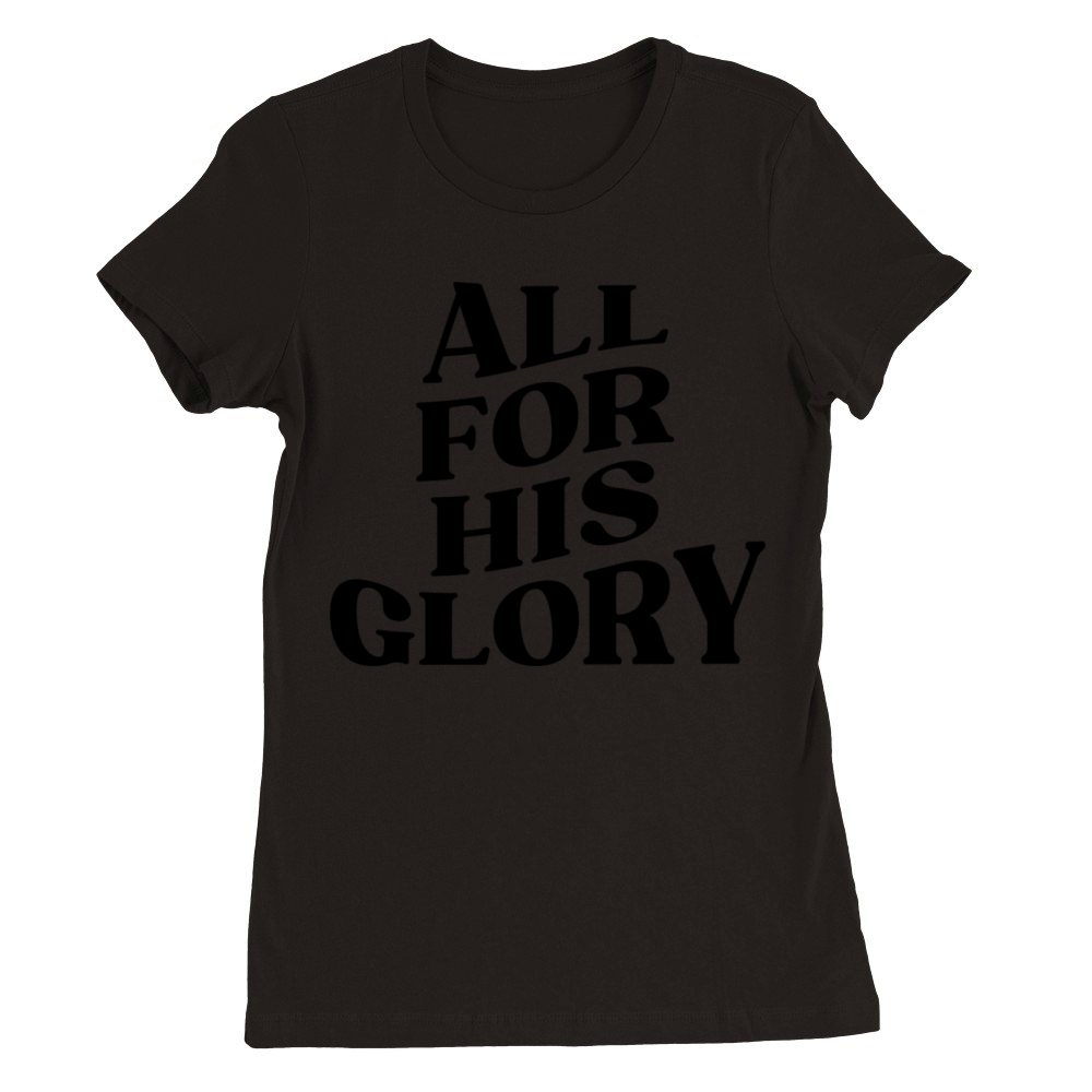 ALL FOR HIS GLORY Premium Womens Crewneck T-shirt