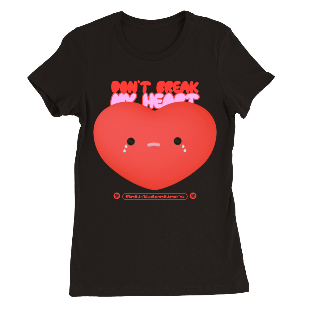 Dont Break My Heart Valentines Premium Womens Crewneck T-shirt