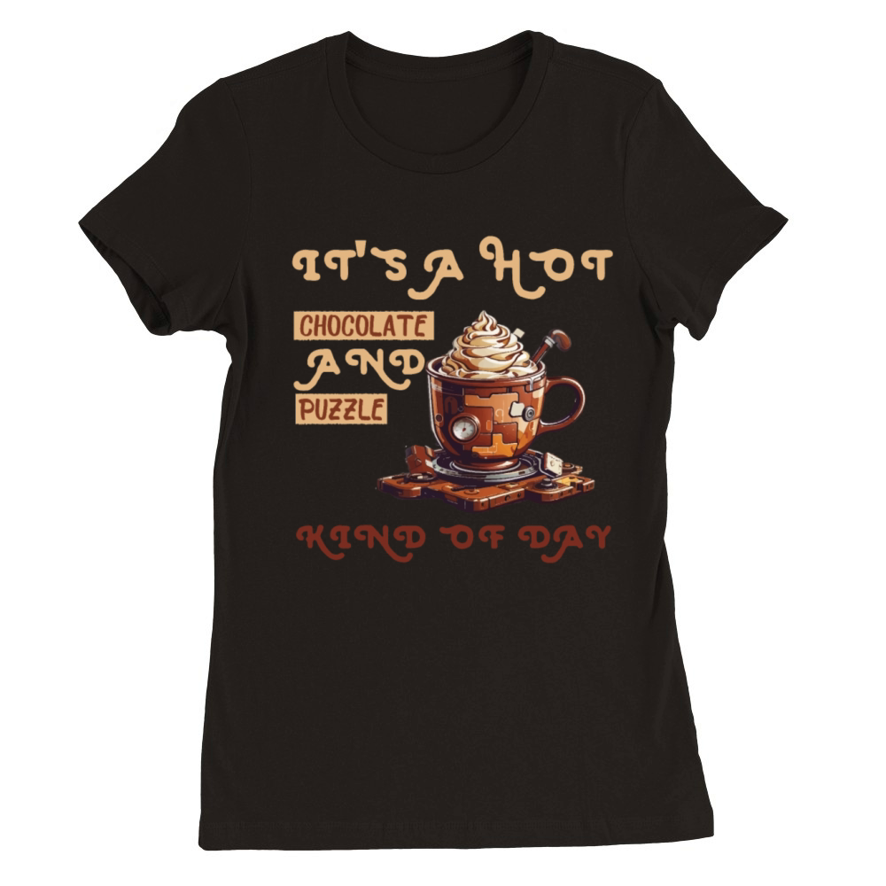 its a hot chocolate and puzzle kind of day Funny Premium Womens Crewneck T-shirt
