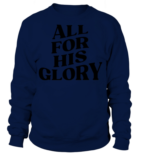 ALL FOR HIS GLORY Sweatshirt Unisex