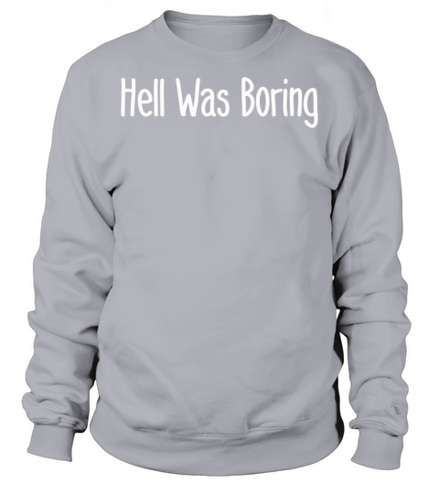 hell was boring Sweatshirt Unisex