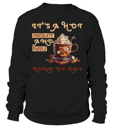 its a hot chocolate and puzzle kind of day Funny Sweatshirt Unisex