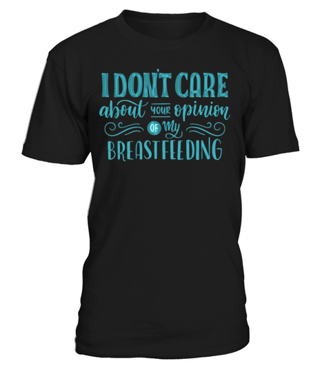 i dont care about your opinion of my breastfeeding T-Shirt Unisex
