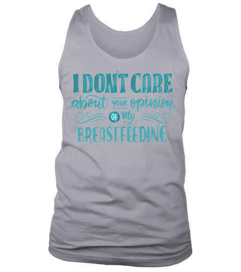 i dont care about your opinion of my breastfeeding Tank Top Unisex