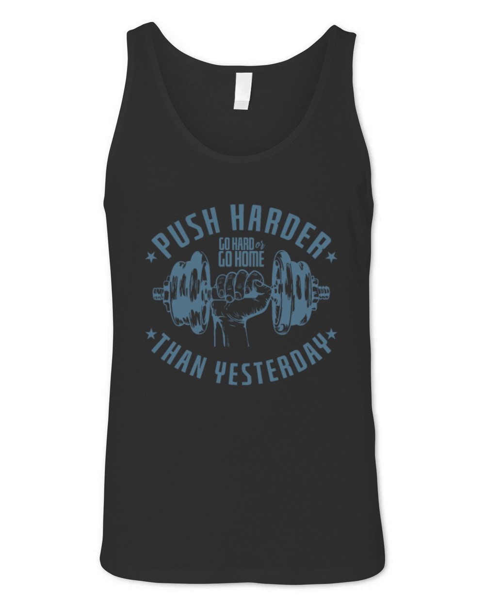 Push Harder Go Hard or Go Home Than Yesterday Unisex Jersey Tank
