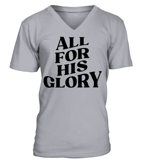 ALL FOR HIS GLORY V-Neck T-shirt