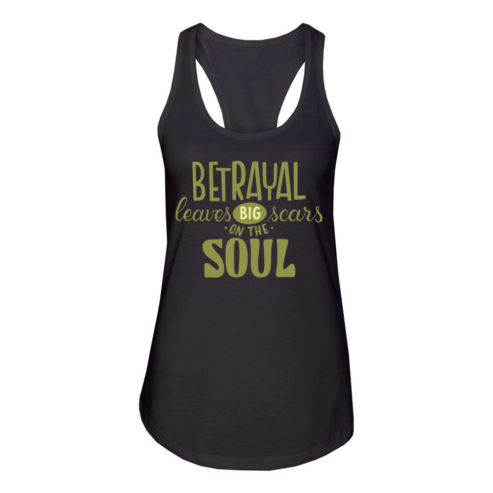BETRAYAL LEAVES BIG SCARS ON THE SOUL Women's Racerback Tank