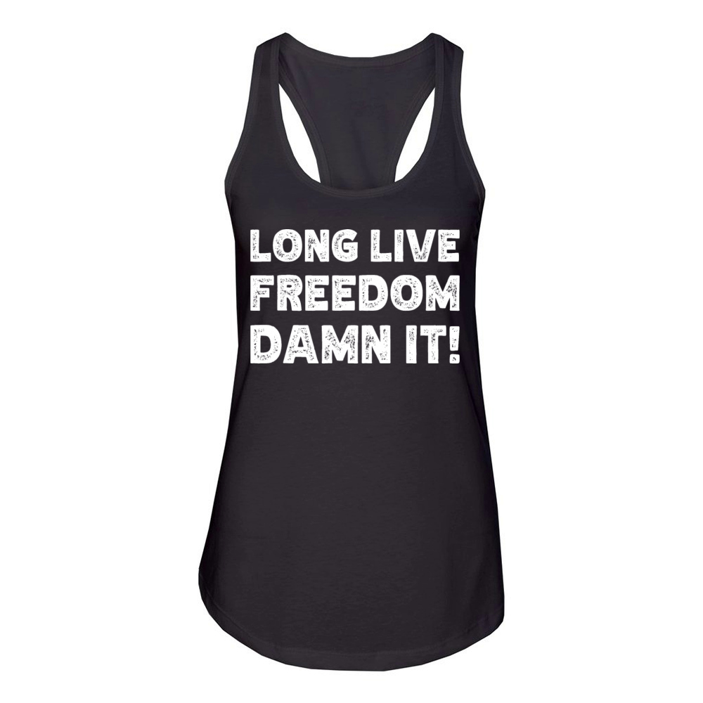 Long live freedom damn it - funny freedom quote Women's Racerback Tank