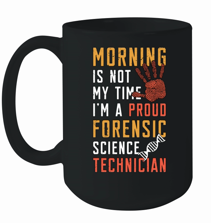 Forensic Science Morning Is Not My Time Scientist Ceramic Mug