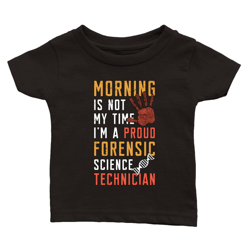 Forensic Science Morning Is Not My Time Scientist Classic Baby Crewneck T-shirt