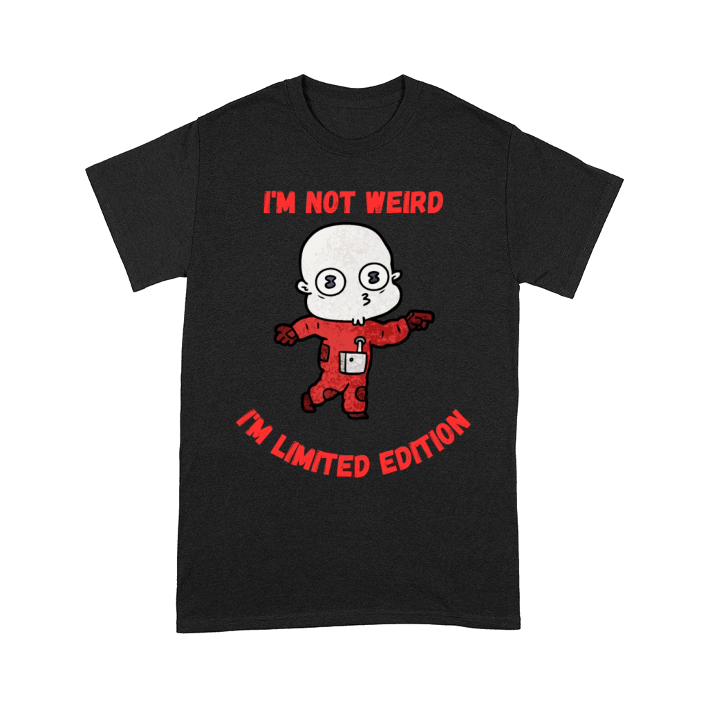 Im Not Weird Im Limited Edition - Funny Quote Comfort T-shirt