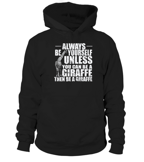 Always be yourself unless you can be a Giraffe Hoodie Unisex
