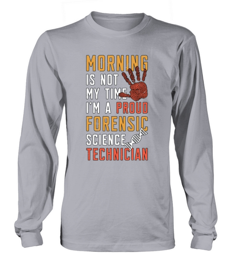 Forensic Science Morning Is Not My Time Scientist Long sleeved Unisex
