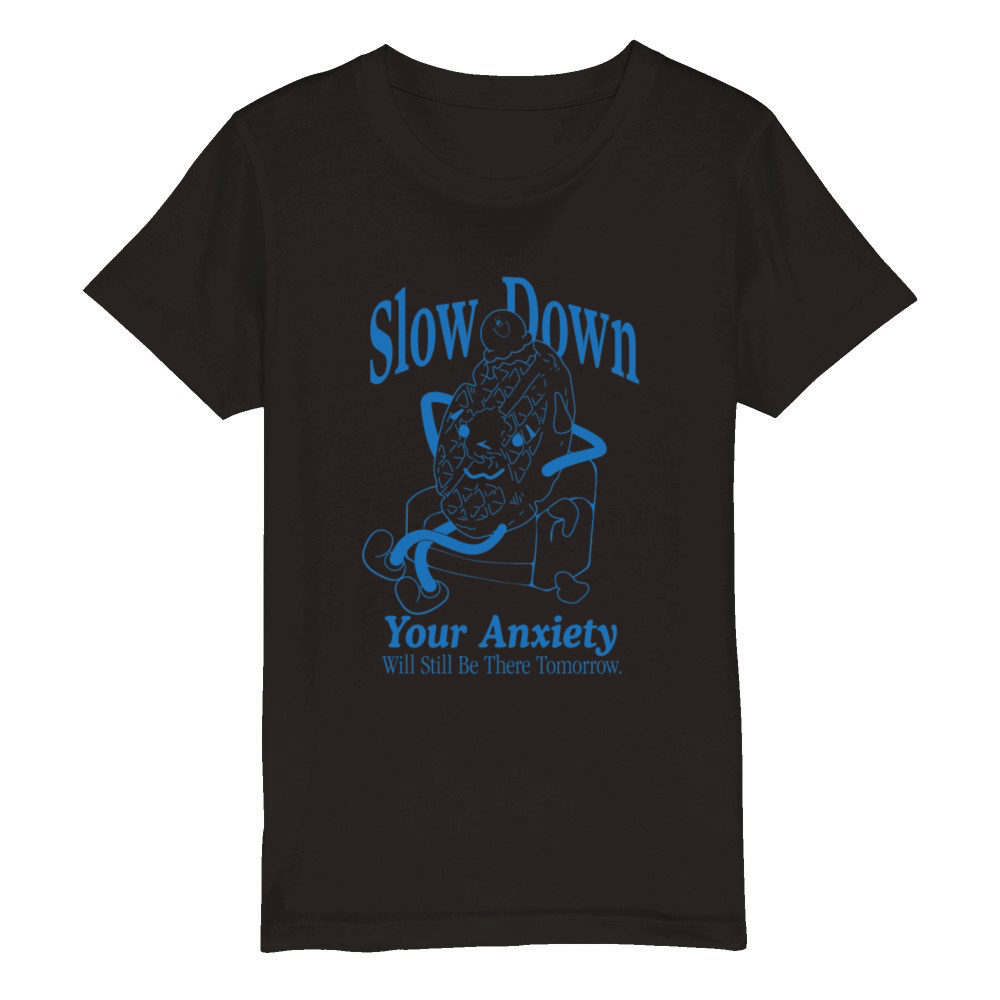 Slow Down Your Anxiety Will Still Be There Organic Kids Crewneck T-shirt
