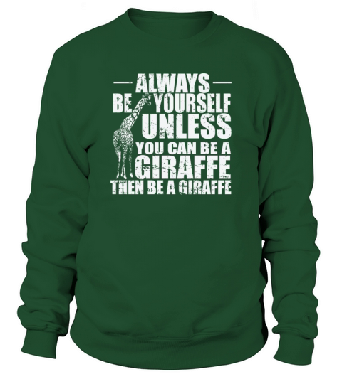 Always be yourself unless you can be a Giraffe Sweatshirt Unisex