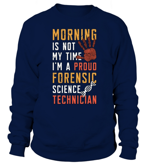 Forensic Science Morning Is Not My Time Scientist Sweatshirt Unisex