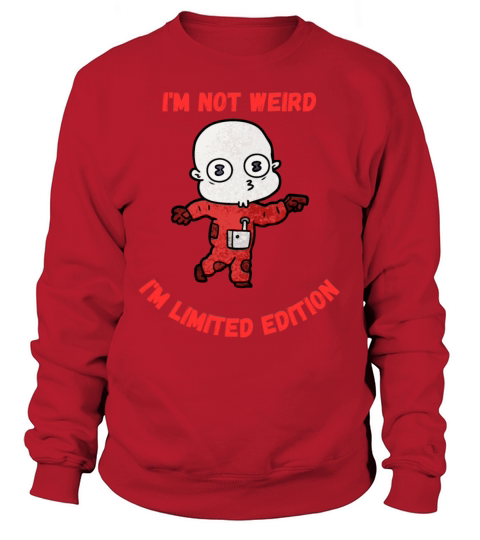 Im Not Weird Im Limited Edition - Funny Quote Sweatshirt Unisex
