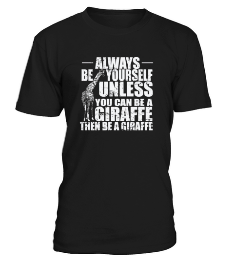 Always be yourself unless you can be a Giraffe T-Shirt Unisex