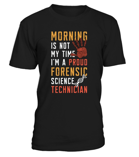 Forensic Science Morning Is Not My Time Scientist T-Shirt Unisex