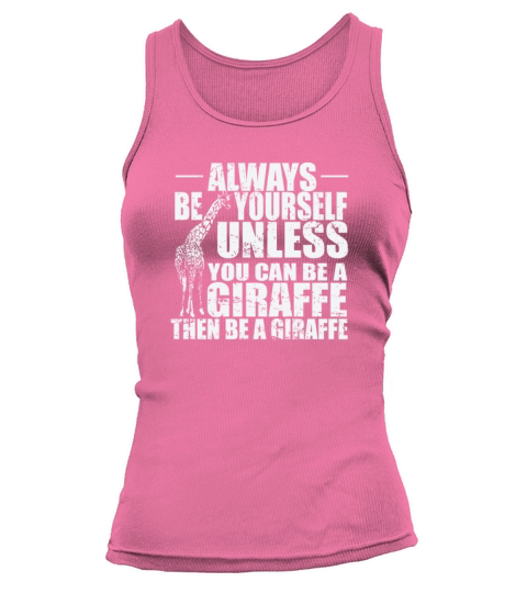 Always be yourself unless you can be a Giraffe Tank top Woman