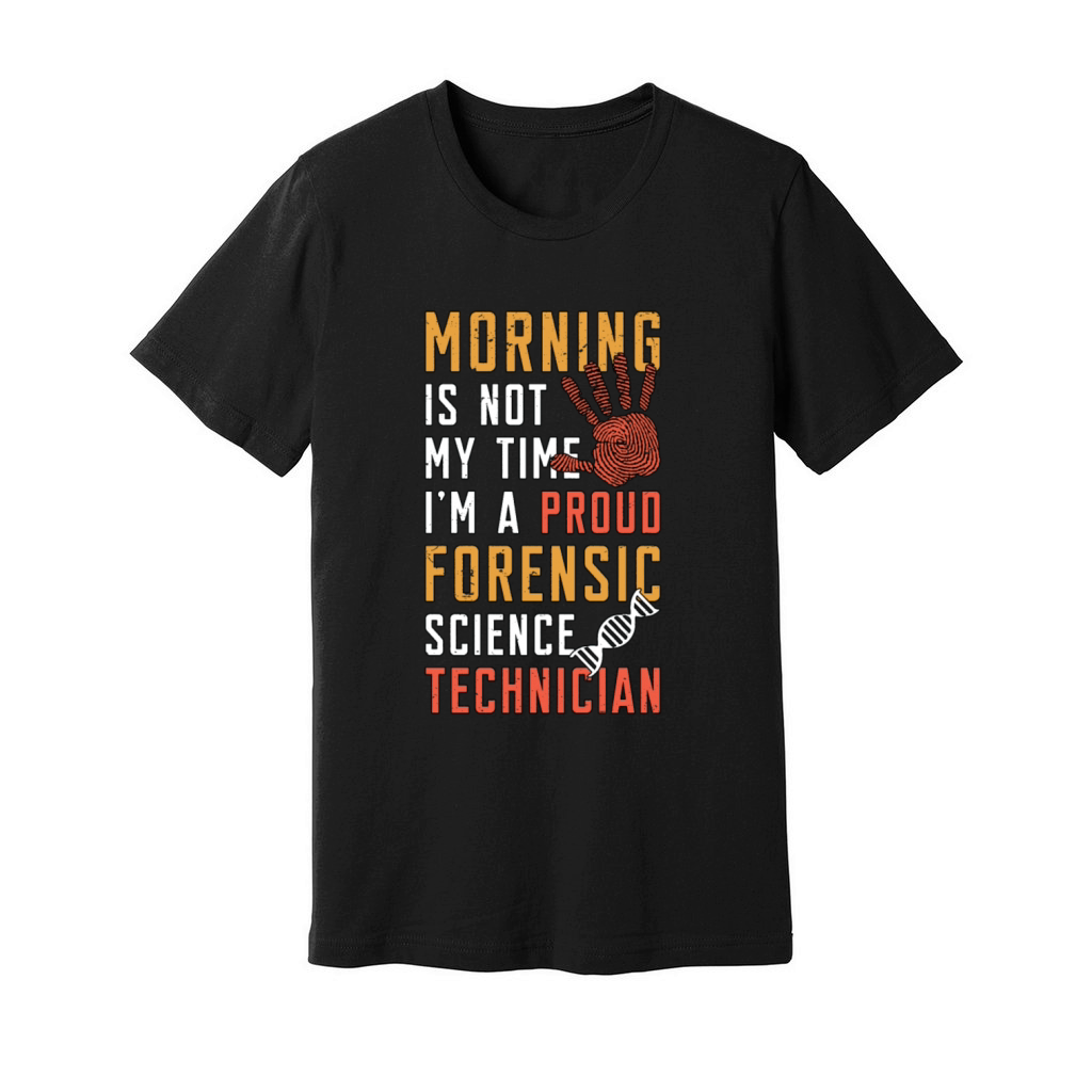Forensic Science Morning Is Not My Time Scientist Unisex Jersey Tee