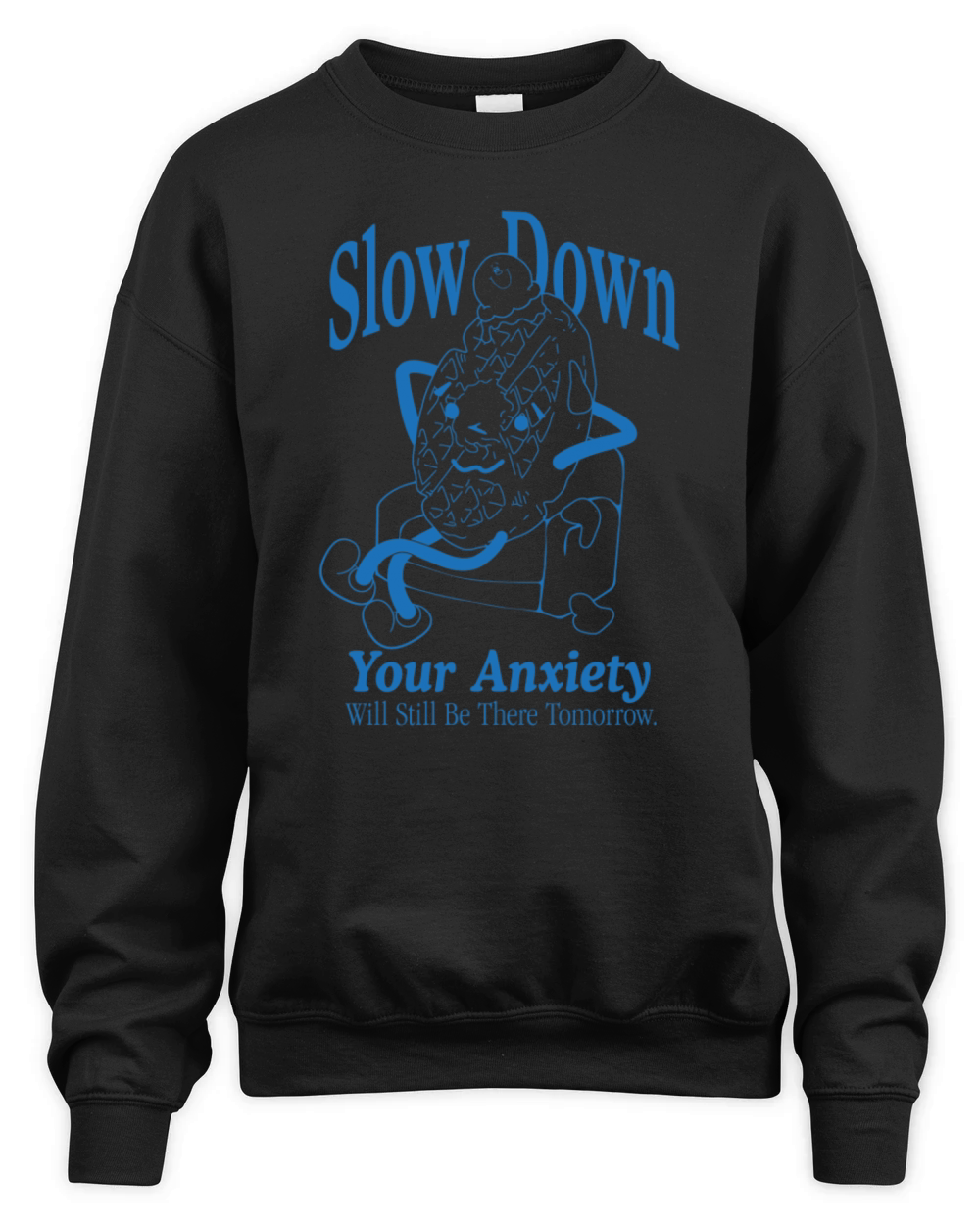 Slow Down Your Anxiety Will Still Be There Unisex Premium Crewneck Sweatshirt
