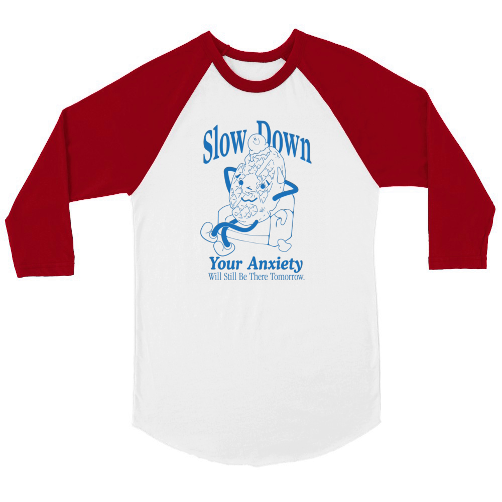 Slow Down Your Anxiety Will Still Be There Unisex ¾ sleeve Raglan T-shirt