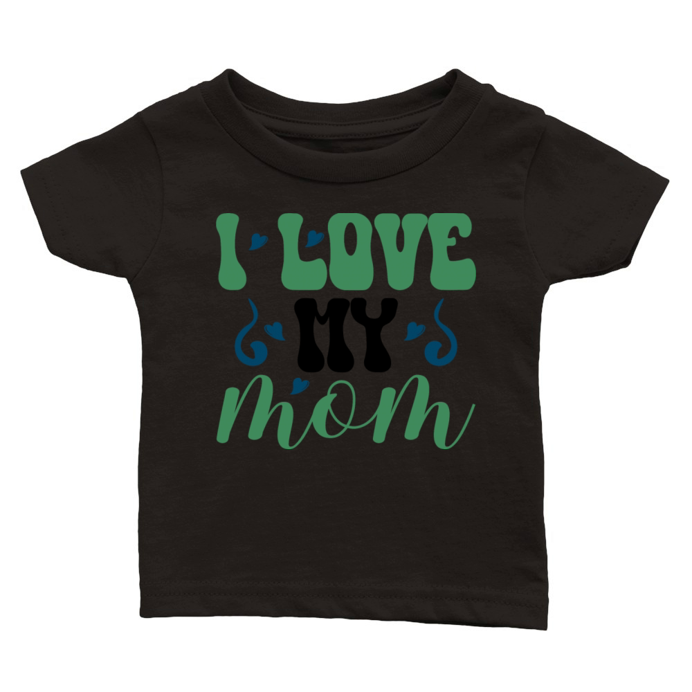 I love my mom Classic Baby Crewneck T-shirt