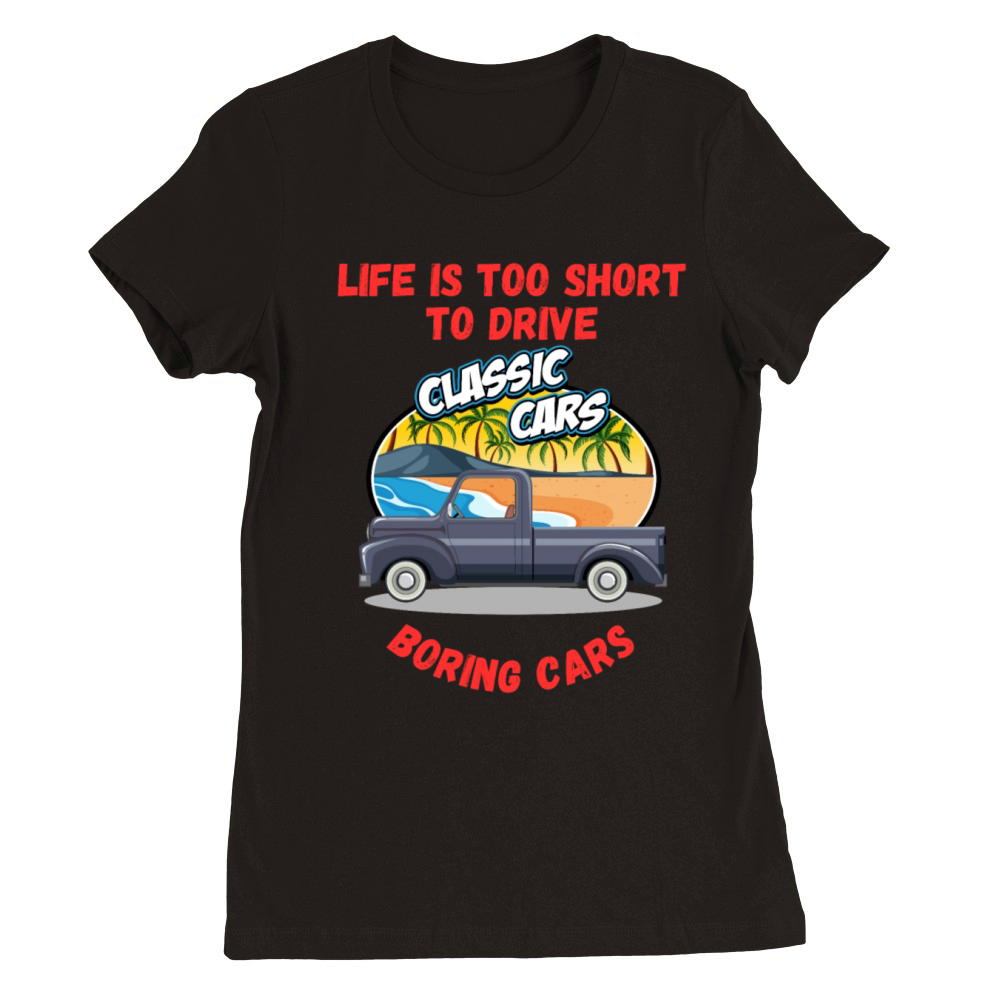 Life Is Too Short To Drive Boring Cars Funny Quote Premium Womens Crewneck T-shirt
