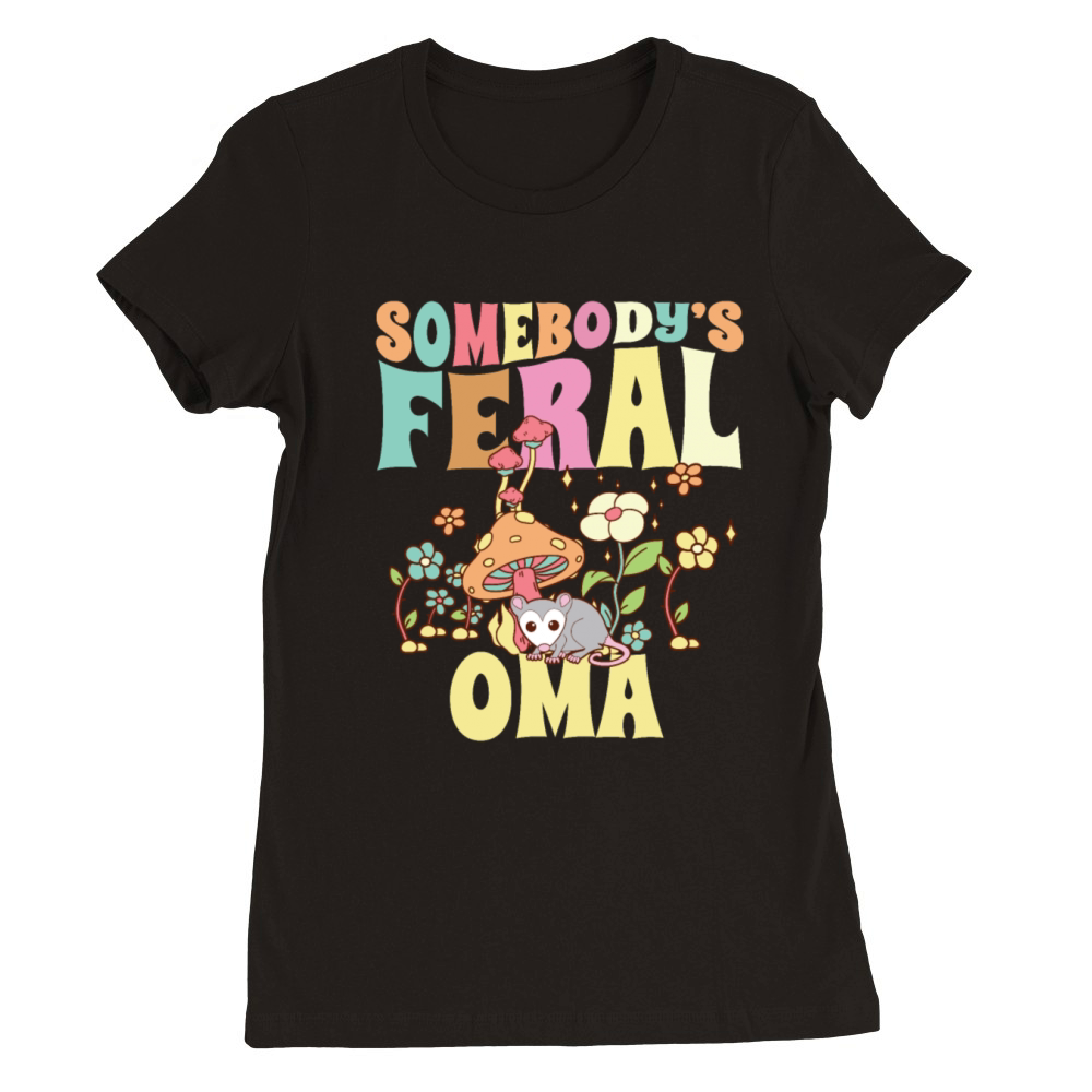 Somebodys Feral Oma German Grandmother Wild Premium Womens Crewneck T-shirt