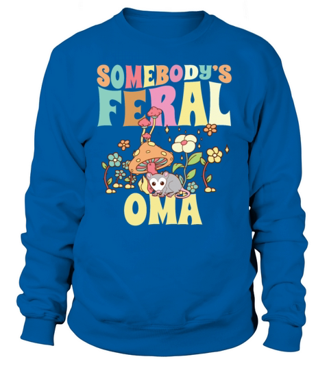 Somebodys Feral Oma German Grandmother Wild Sweatshirt Unisex