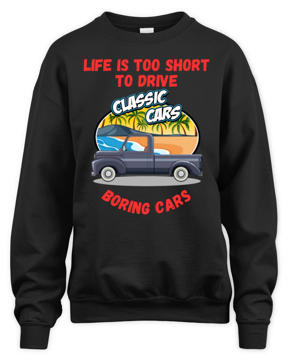 Life Is Too Short To Drive Boring Cars Funny Quote Unisex Premium Crewneck Sweatshirt