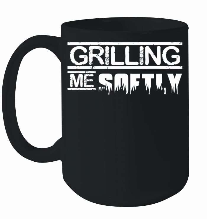 Grilling me softly slogan Ceramic Mug