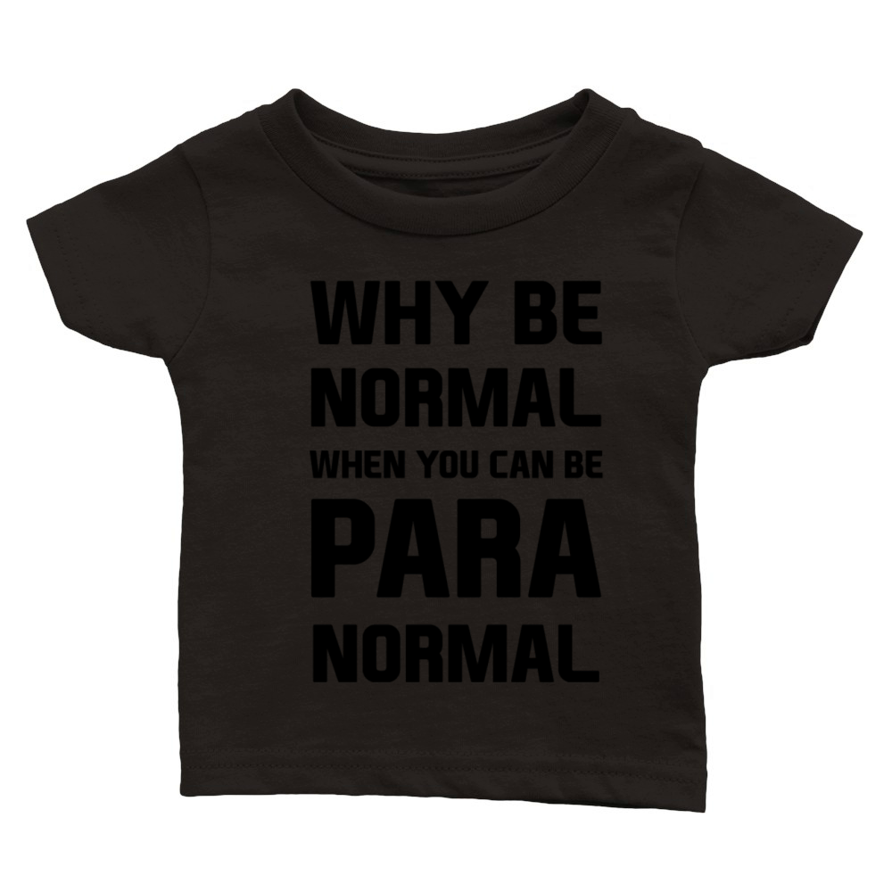 Why be normal when you can be para normal Classic Baby Crewneck T-shirt