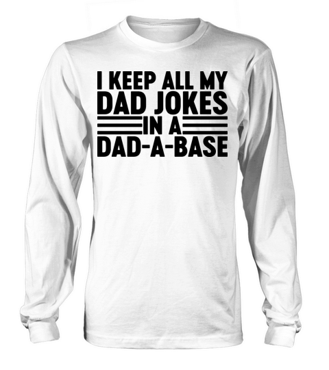 I Keep All My Dad Jokes In A Dad-A-Base Long sleeved Unisex