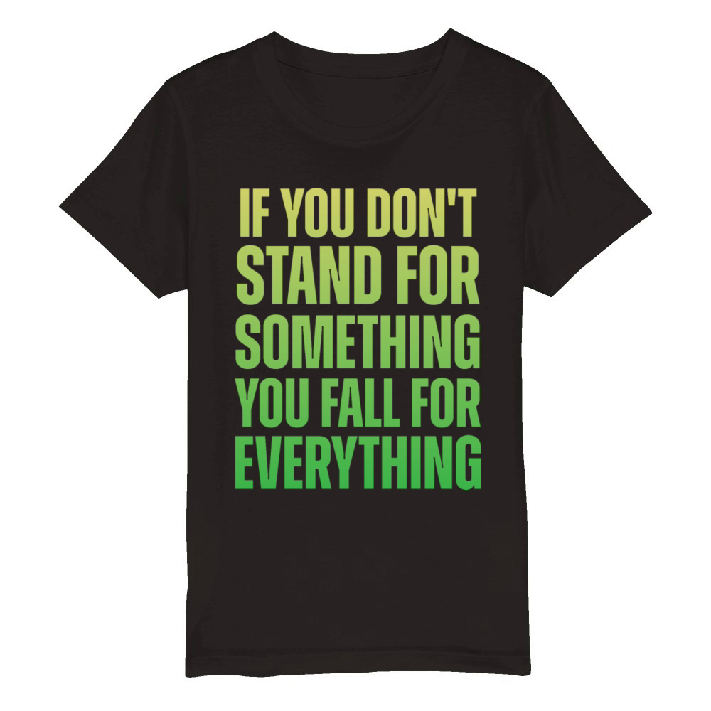 If You Dont Stand For Something You Fall For Every Organic Kids Crewneck T-shirt