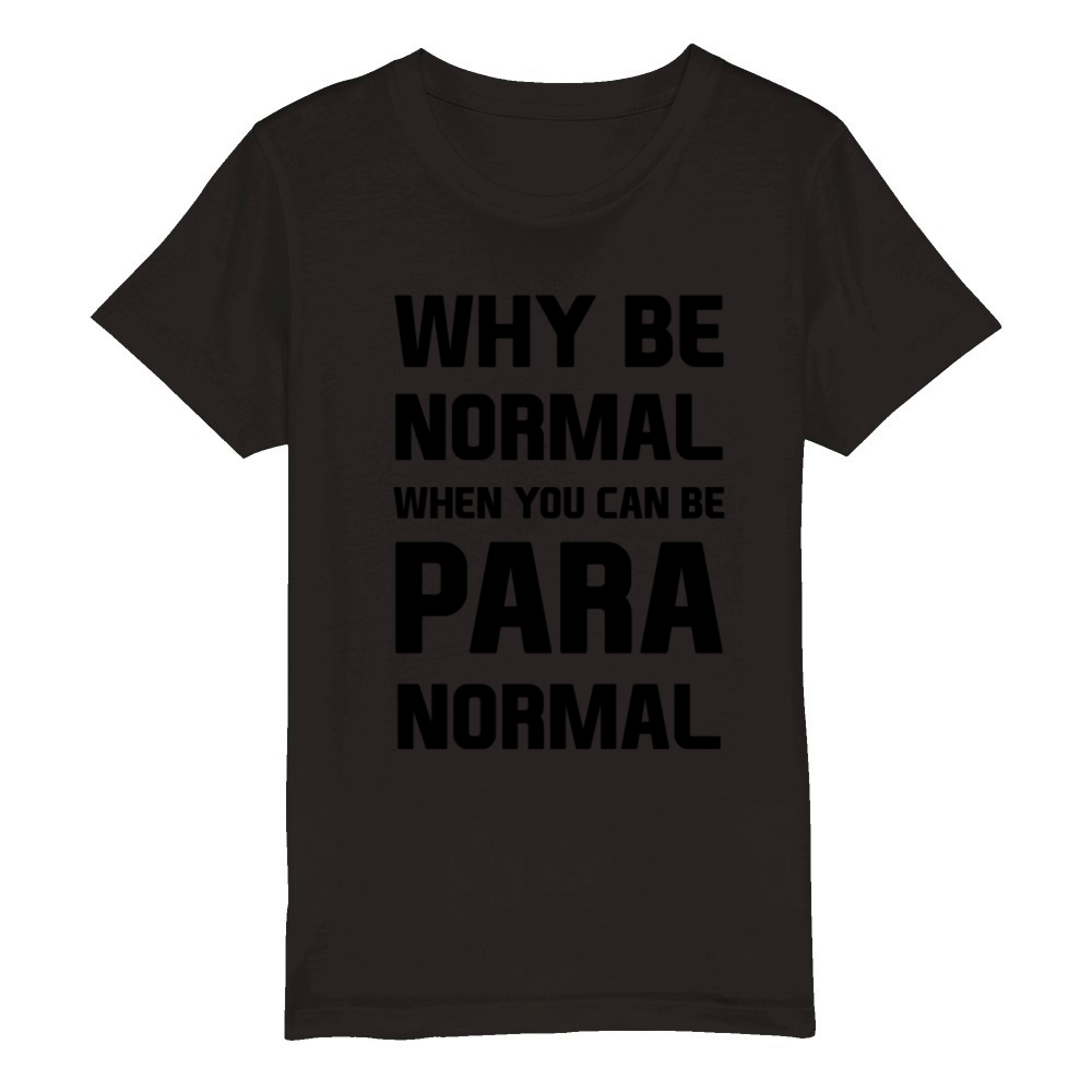 Why be normal when you can be para normal Organic Kids Crewneck T-shirt