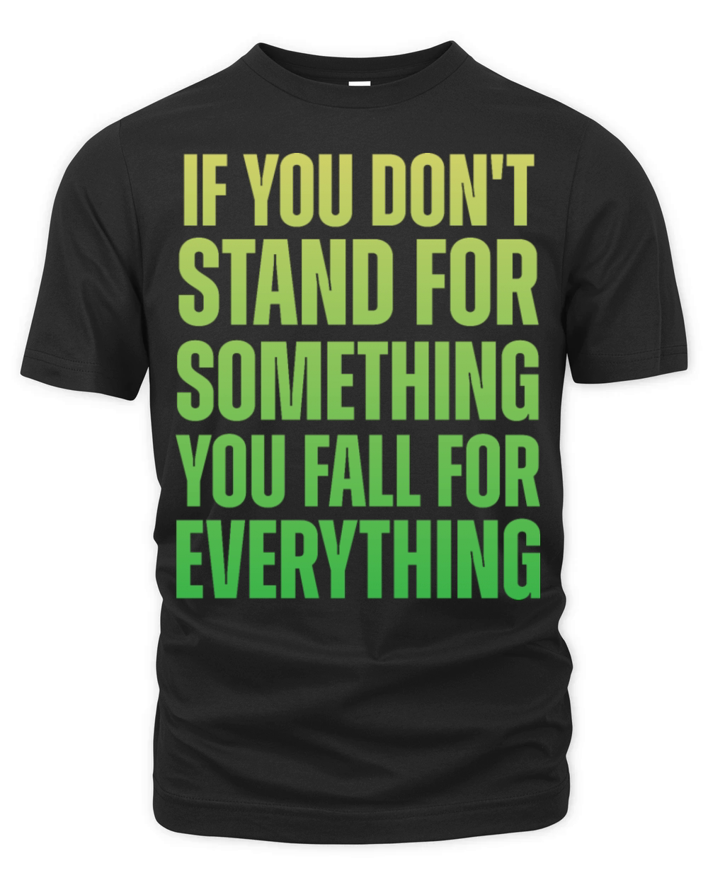 If You Dont Stand For Something You Fall For Every Organic Unisex T-shirt