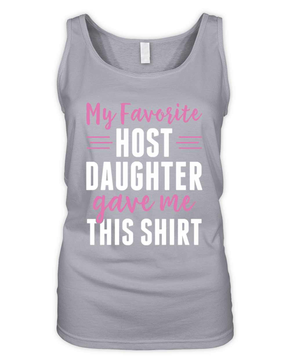 My Favorite Host Daughter Gave Me This Shirt Host Organic Women's Tank Top