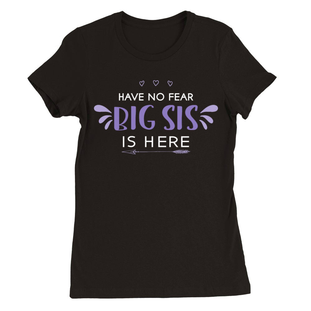 Boss Babe Tee Big Sis Have No Fear Big Sis Is Here Premium Womens Crewneck T-shirt