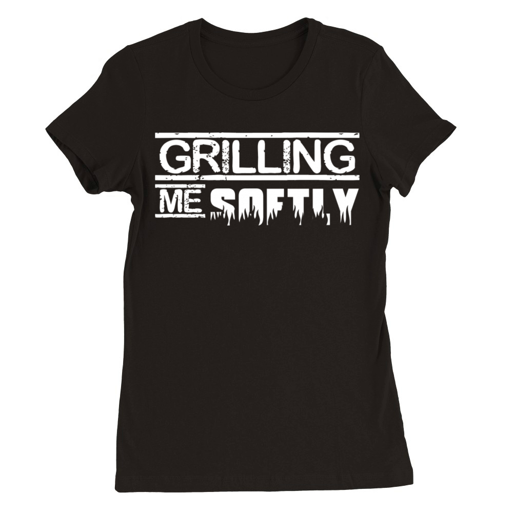 Grilling me softly slogan Premium Womens Crewneck T-shirt