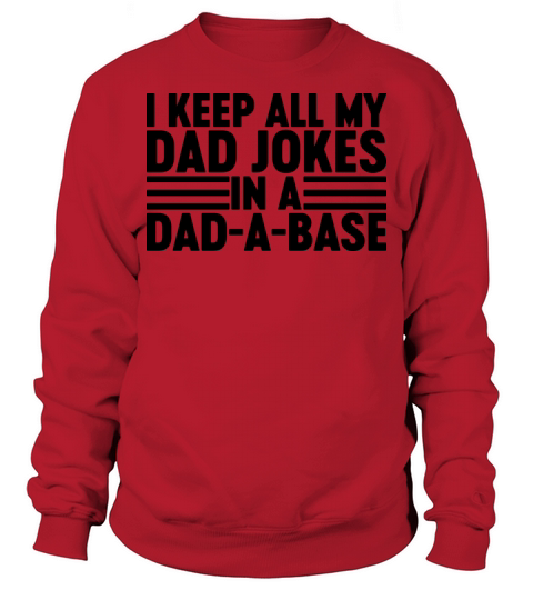 I Keep All My Dad Jokes In A Dad-A-Base Sweatshirt Unisex