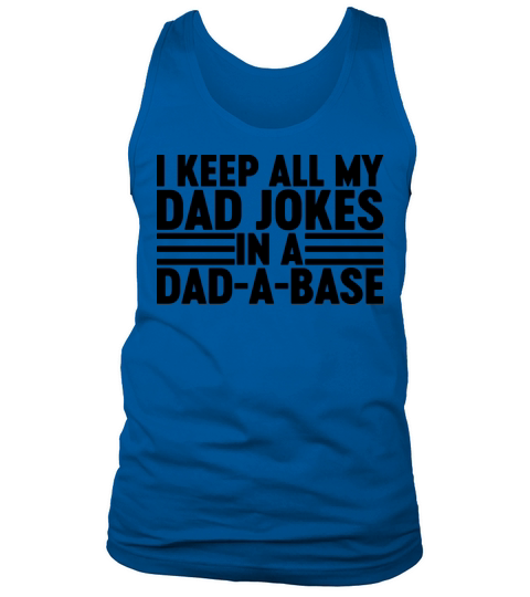 I Keep All My Dad Jokes In A Dad-A-Base Tank Top Unisex