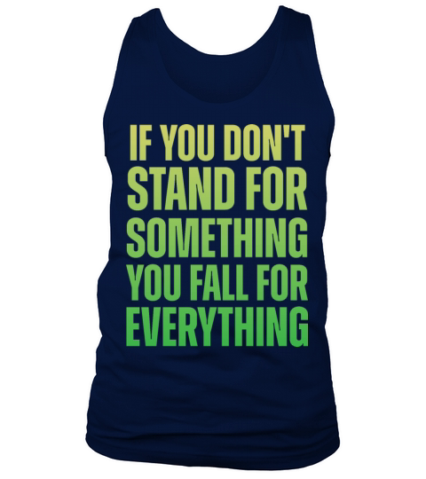 If You Dont Stand For Something You Fall For Every Tank Top Unisex