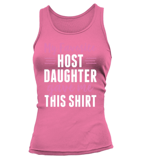 My Favorite Host Daughter Gave Me This Shirt Host Tank top Woman