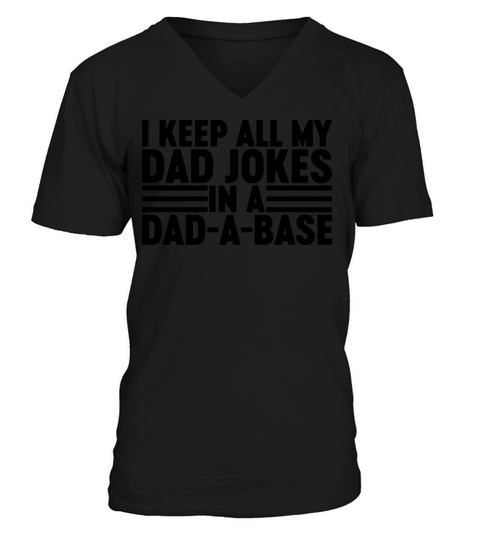 I Keep All My Dad Jokes In A Dad-A-Base V-Neck T-shirt